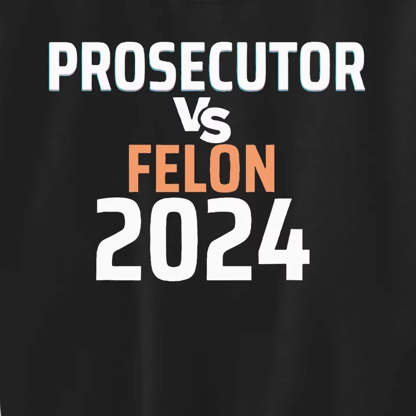 Prosecutor Vs Felon Pro Kamala Harris 2024 President Kids Sweatshirt