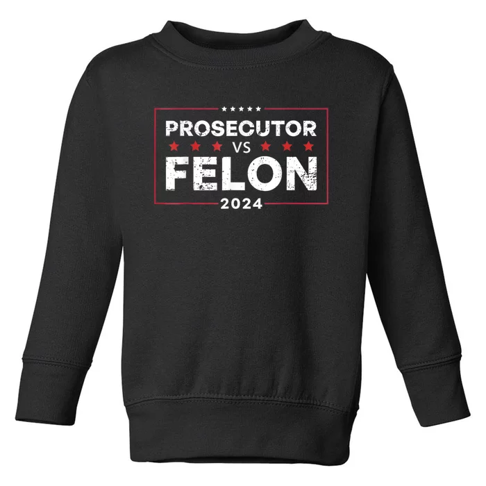 Prosecutor Vs Felon 2024 Toddler Sweatshirt