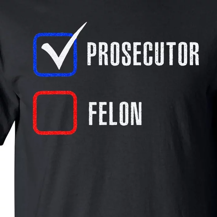 Prosecutor Vs Felon 2024 Voting Election 2024 Usa Tall T-Shirt