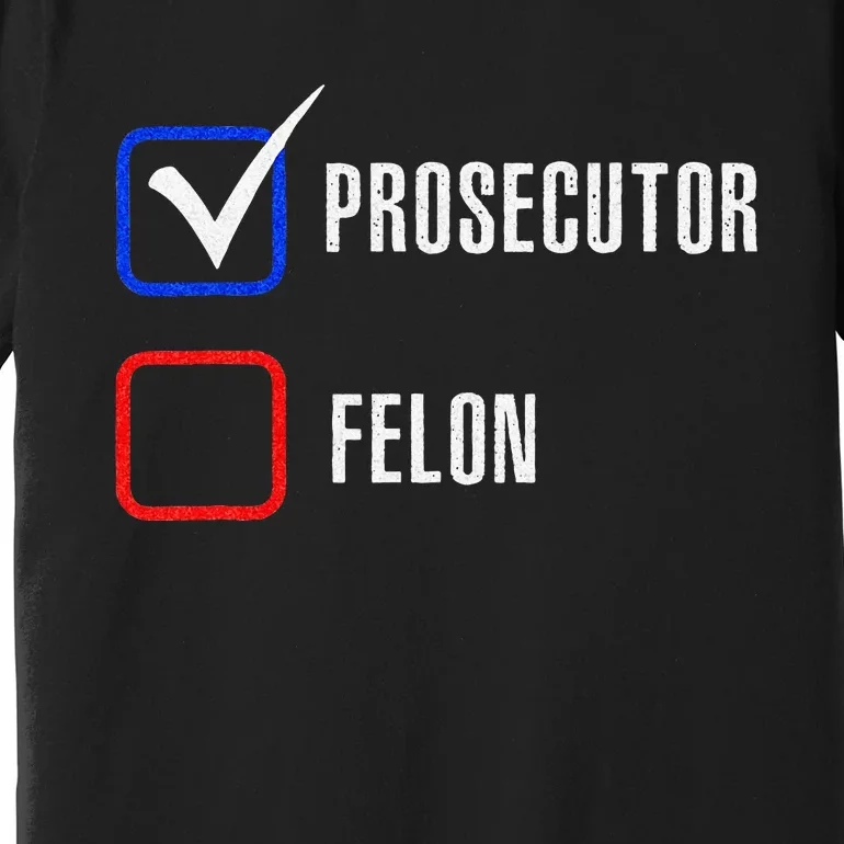 Prosecutor Vs Felon 2024 Voting Election 2024 Usa Premium T-Shirt