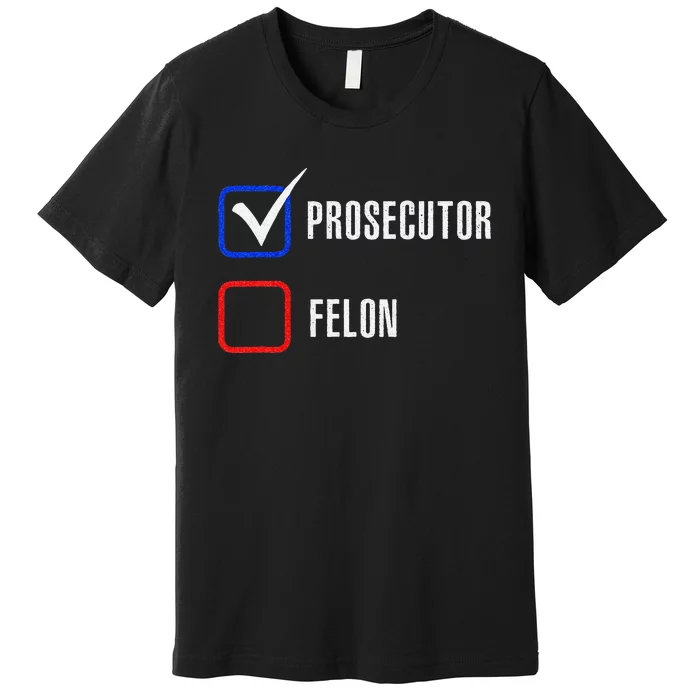 Prosecutor Vs Felon 2024 Voting Election 2024 Usa Premium T-Shirt