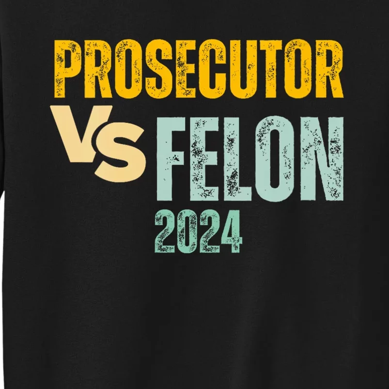 Prosecutor Vs Felon 2024 Tall Sweatshirt