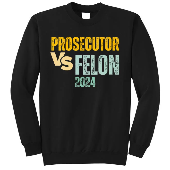 Prosecutor Vs Felon 2024 Tall Sweatshirt