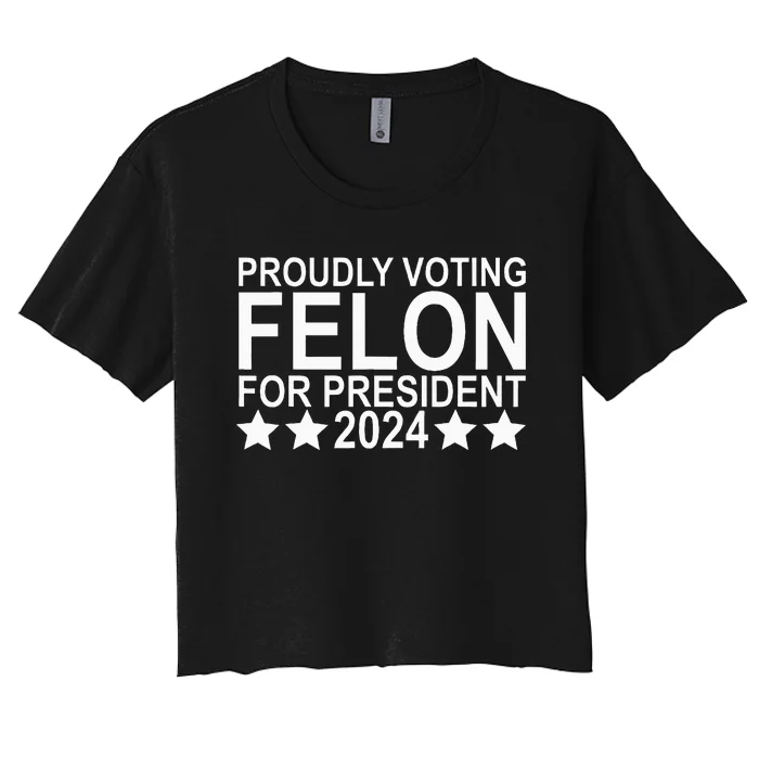 Proudly Voting Felon For President 2024 Women's Crop Top Tee