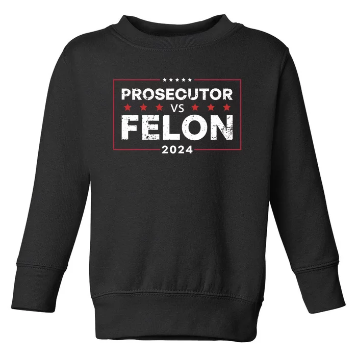 Prosecutor Vs Felon 2024 Funny Voting Election 2024 Toddler Sweatshirt