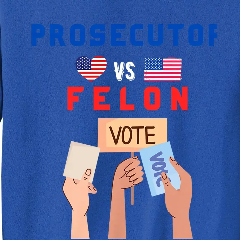 Prosecutor Vs Felon Vote Tall Sweatshirt