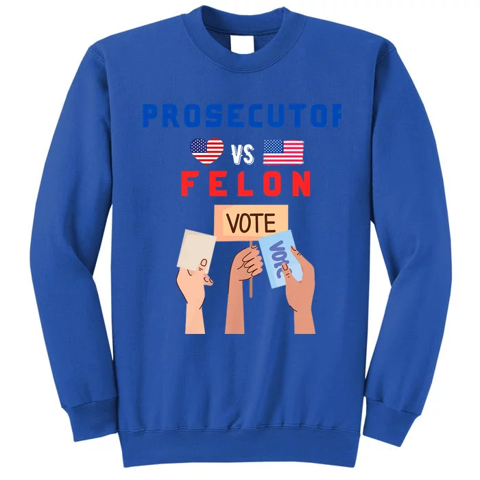 Prosecutor Vs Felon Vote Tall Sweatshirt