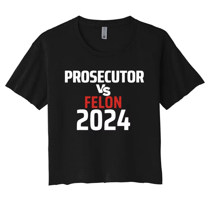 Prosecutor Vs Felon 2024 Funny Voting Election 2024 Women's Crop Top Tee