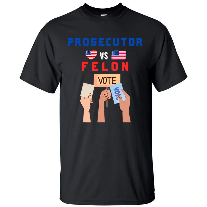 Prosecutor Vs Felon Vote Tall T-Shirt