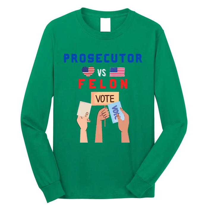 Prosecutor Vs Felon Vote Long Sleeve Shirt