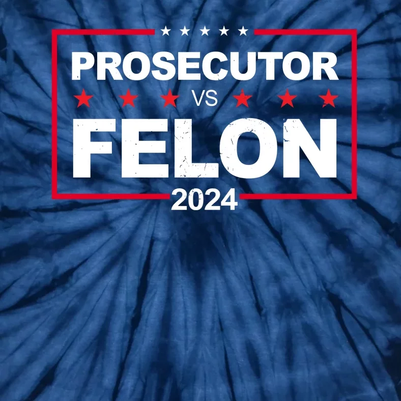 Prosecutor Vs Felon 2024 Election Pro Trump Tie-Dye T-Shirt