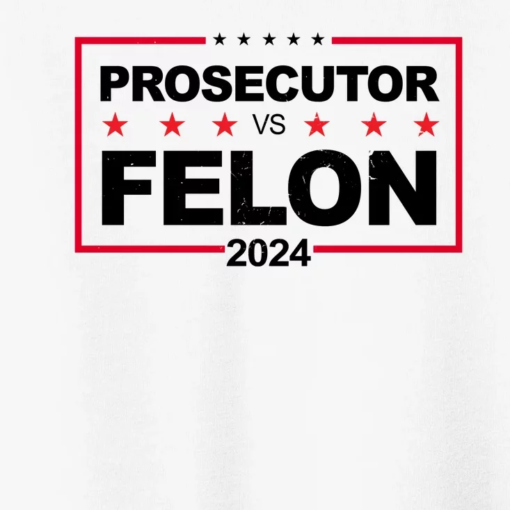 Prosecutor Vs Felon 2024 Election Pro Trump Toddler T-Shirt