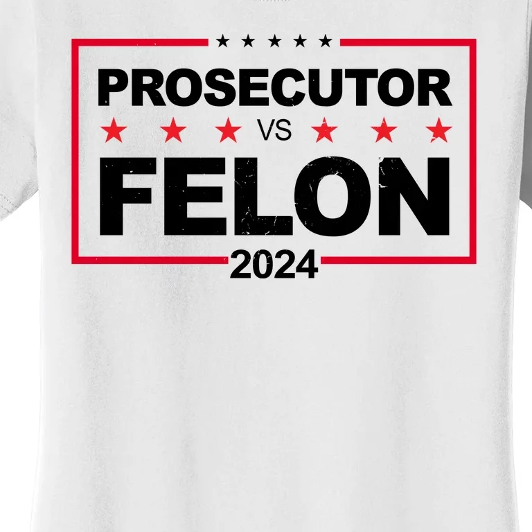 Prosecutor Vs Felon 2024 Election Pro Trump Women's T-Shirt