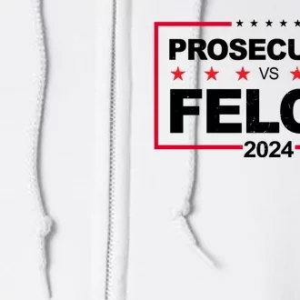 Prosecutor Vs Felon 2024 Election Pro Trump Full Zip Hoodie