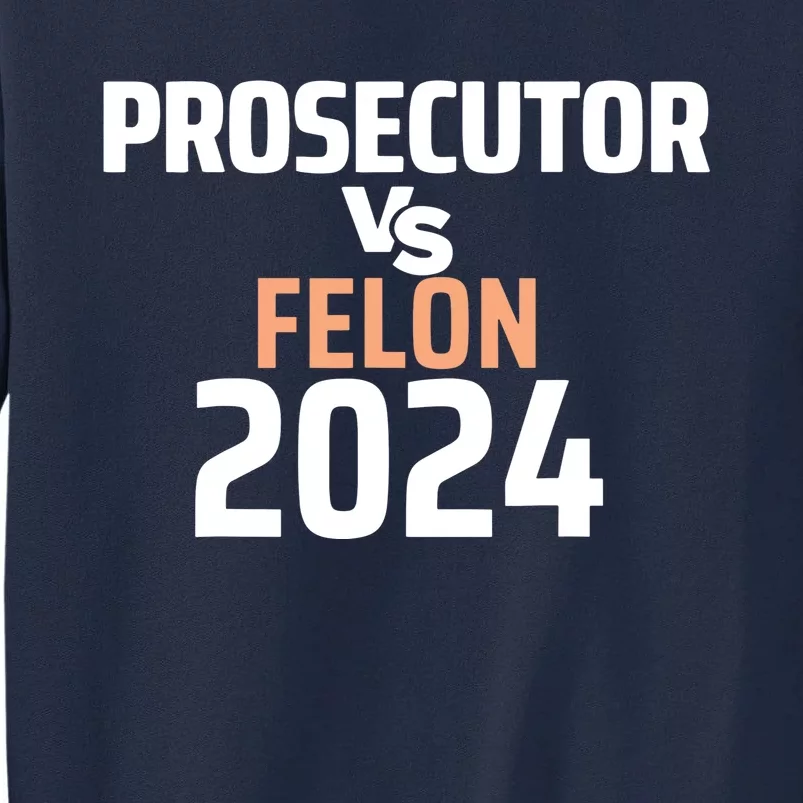 Prosecutor Vs Felon 2024 Tall Sweatshirt