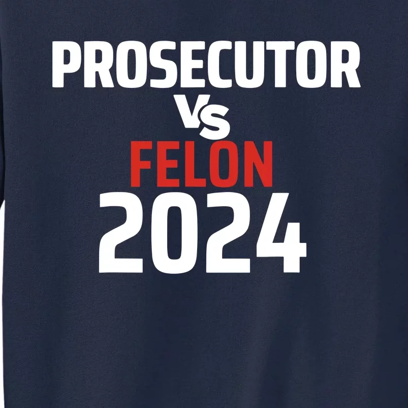 Prosecutor Vs Felon 2024 Tall Sweatshirt