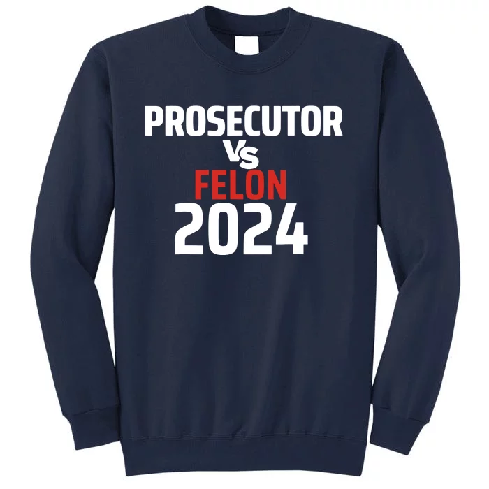 Prosecutor Vs Felon 2024 Tall Sweatshirt