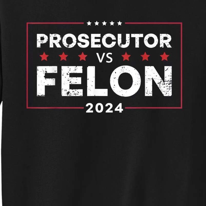 Prosecutor Vs Felon 2024 Funny Voting Election 2024 Tall Sweatshirt