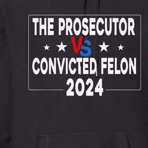 Prosecutor Vs Felon Prosecutor Vs Felon 2024 Funny Premium Hoodie