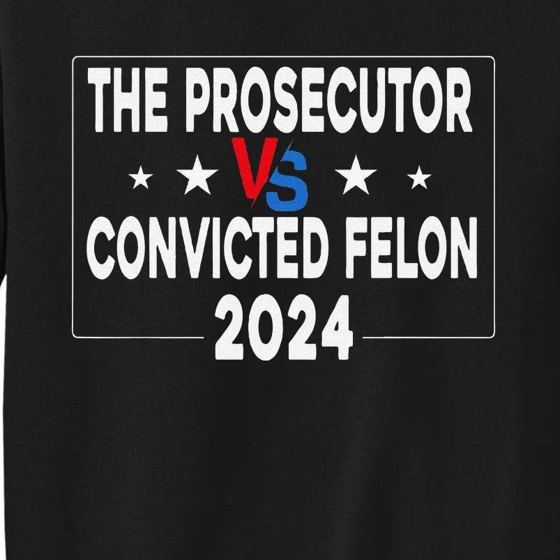 Prosecutor Vs Felon Prosecutor Vs Felon 2024 Funny Tall Sweatshirt