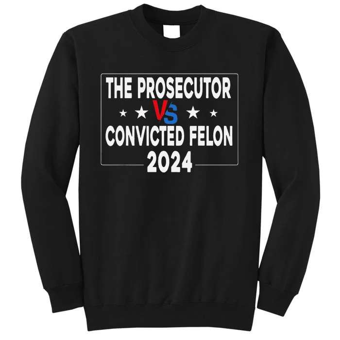 Prosecutor Vs Felon Prosecutor Vs Felon 2024 Funny Tall Sweatshirt