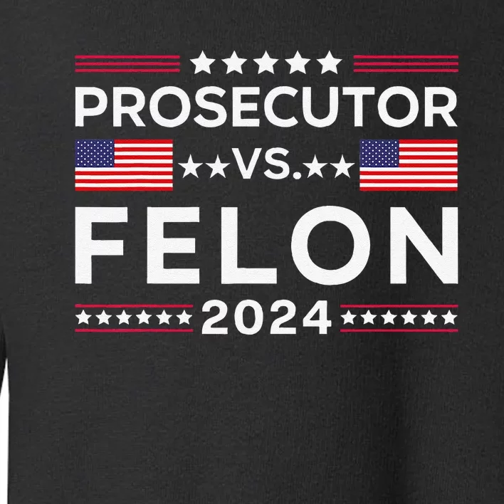 Prosecutor Vs Felon 2024 Usa American Flag Sarcastic Quote Toddler Sweatshirt