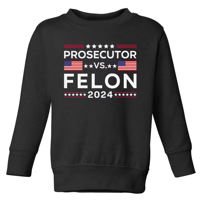 Prosecutor Vs Felon 2024 Usa American Flag Sarcastic Quote Toddler Sweatshirt