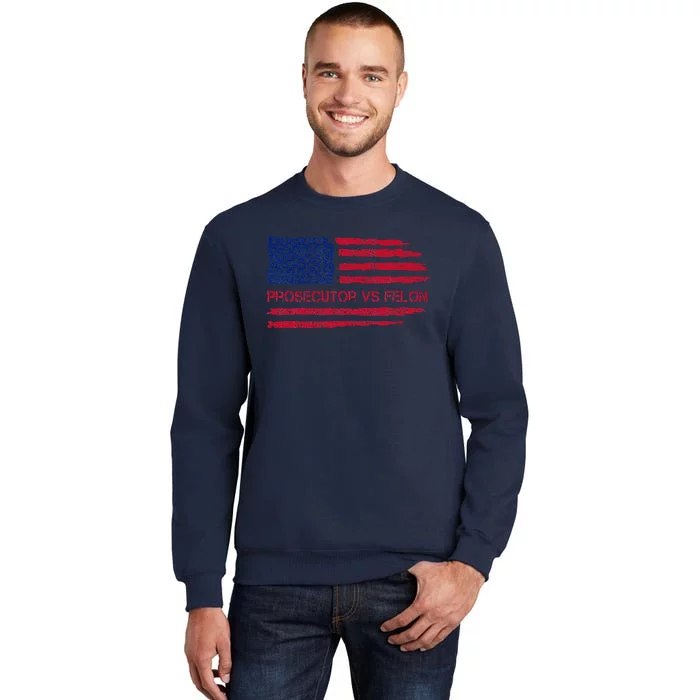 Prosecutor Vs Felon 2024 Us Election 2024 Tall Sweatshirt