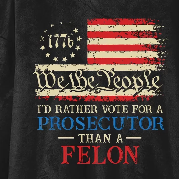 Prosecutor Vs Felon 2024 Rather Vote Prosecutor Than Felon Hooded Wearable Blanket