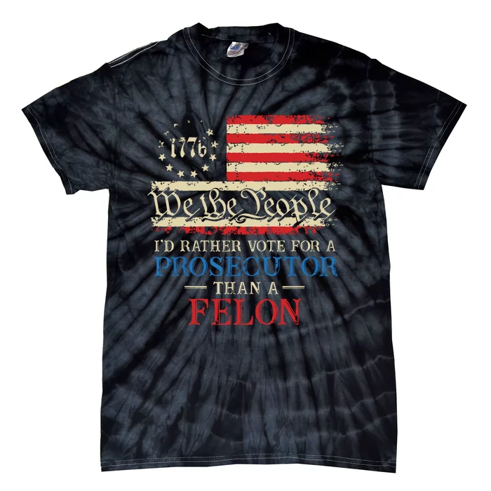 Prosecutor Vs Felon 2024 Rather Vote Prosecutor Than Felon Tie-Dye T-Shirt