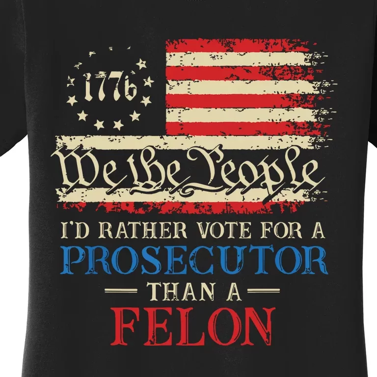 Prosecutor Vs Felon 2024 Rather Vote Prosecutor Than Felon Women's T-Shirt