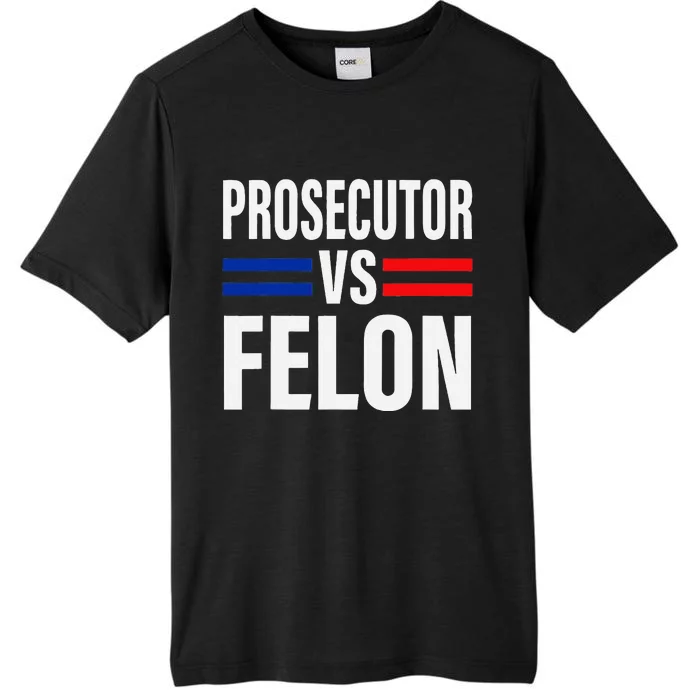 Prosecutor Vs Felon Pro Kamala Harris 2024 President ChromaSoft Performance T-Shirt