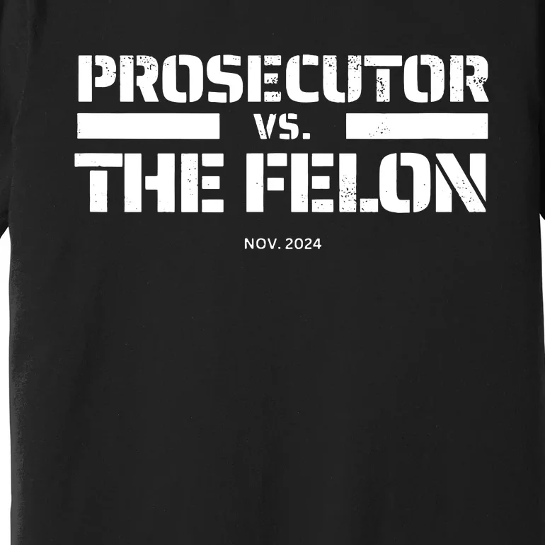 Prosecutor Vs Felon 2024 Presidential Election Kamala Harris Premium T-Shirt