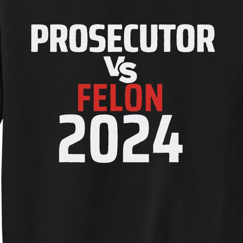 Prosecutor Vs Felon 2024 Funny Voting Election 2024 Usa Sweatshirt