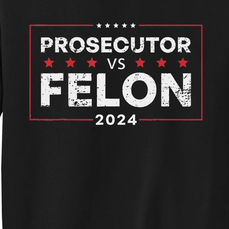 Prosecutor Vs Felon 2024 Tall Sweatshirt