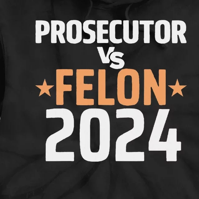 Prosecutor Vs Felon Prosecutor Vs Felon 2024 Tie Dye Hoodie