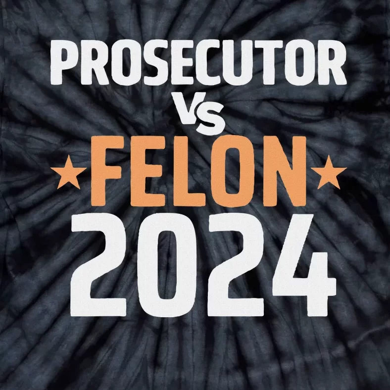 Prosecutor Vs Felon Prosecutor Vs Felon 2024 Tie-Dye T-Shirt