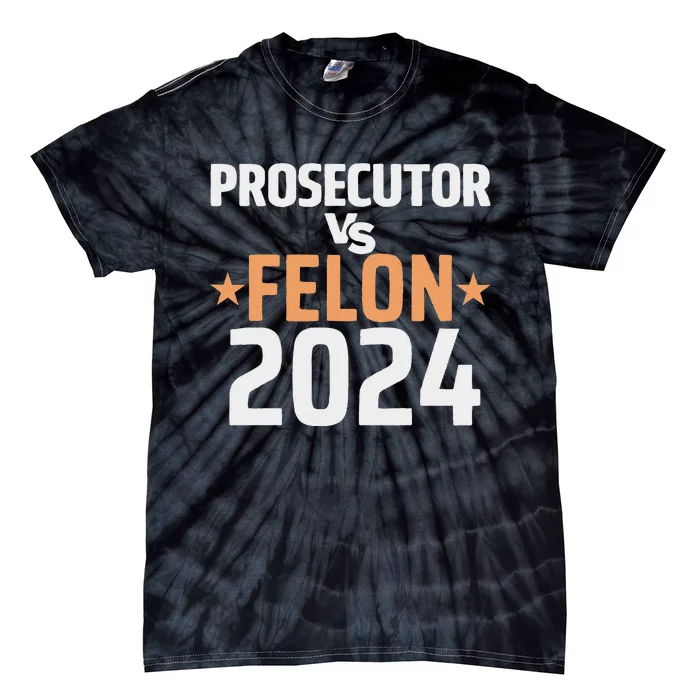 Prosecutor Vs Felon Prosecutor Vs Felon 2024 Tie-Dye T-Shirt