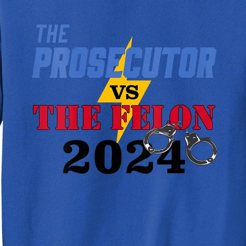 Prosecutor Vs Felon Pro Kamala Harris For President 2024 Tall Sweatshirt