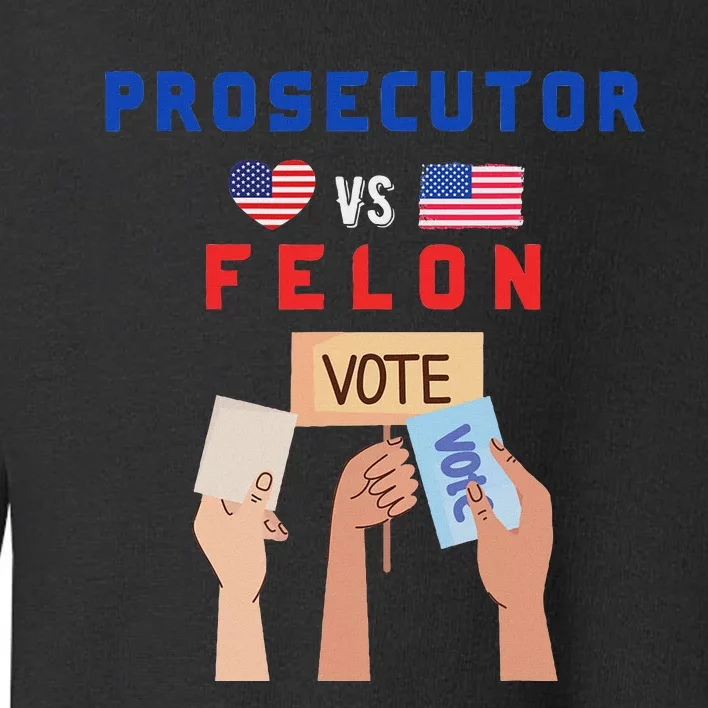 Prosecutor Vs Felon Vote Toddler Sweatshirt