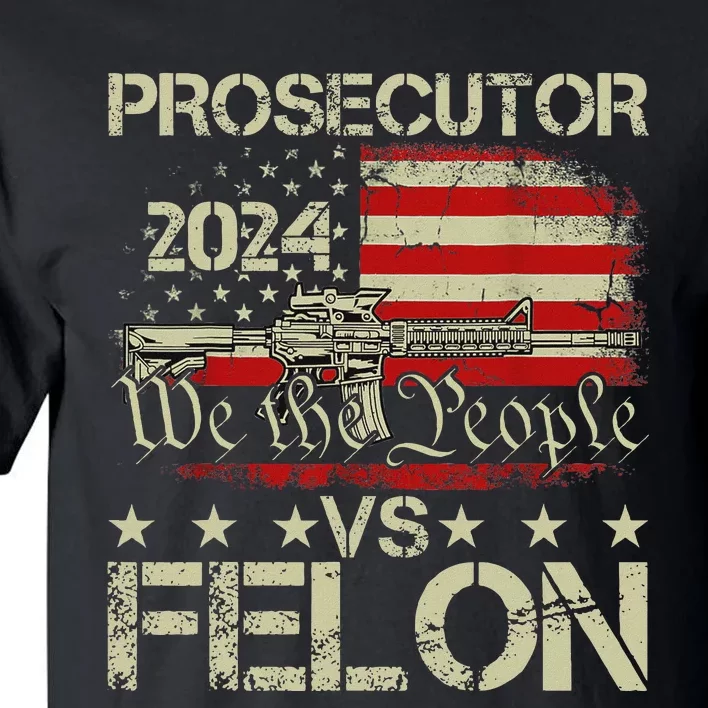 Prosecutor Vs Felon Prosecutor Vs Felon 2024 Tall T-Shirt