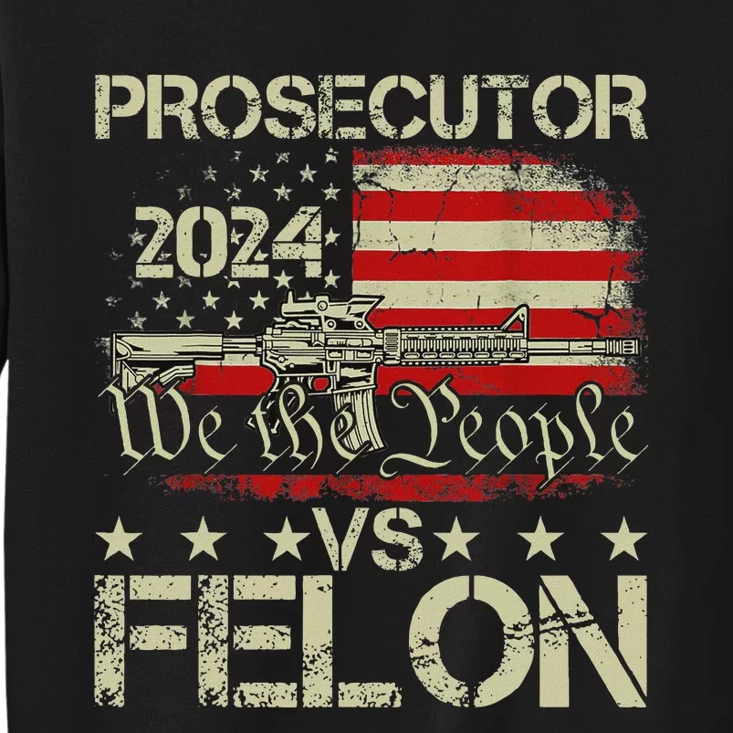 Prosecutor Vs Felon Prosecutor Vs Felon 2024 Tall Sweatshirt