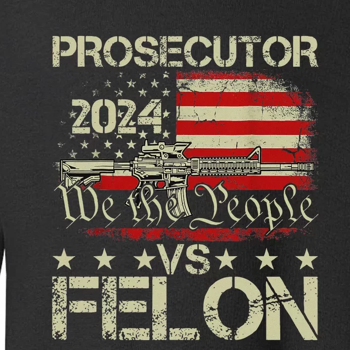 Prosecutor Vs Felon Prosecutor Vs Felon 2024 Toddler Sweatshirt