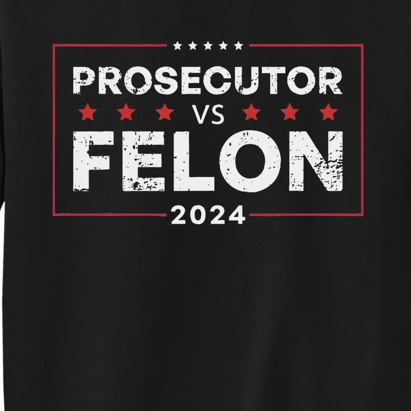 Prosecutor Vs Felon 2024 Funny Voting Election 2024 Tall Sweatshirt