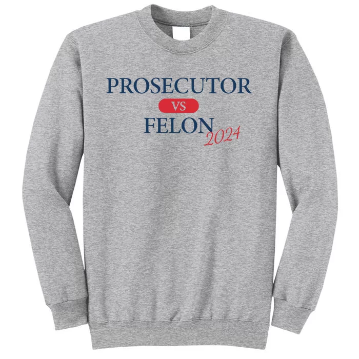 Prosecutor Vs Felon 2024 Tall Sweatshirt