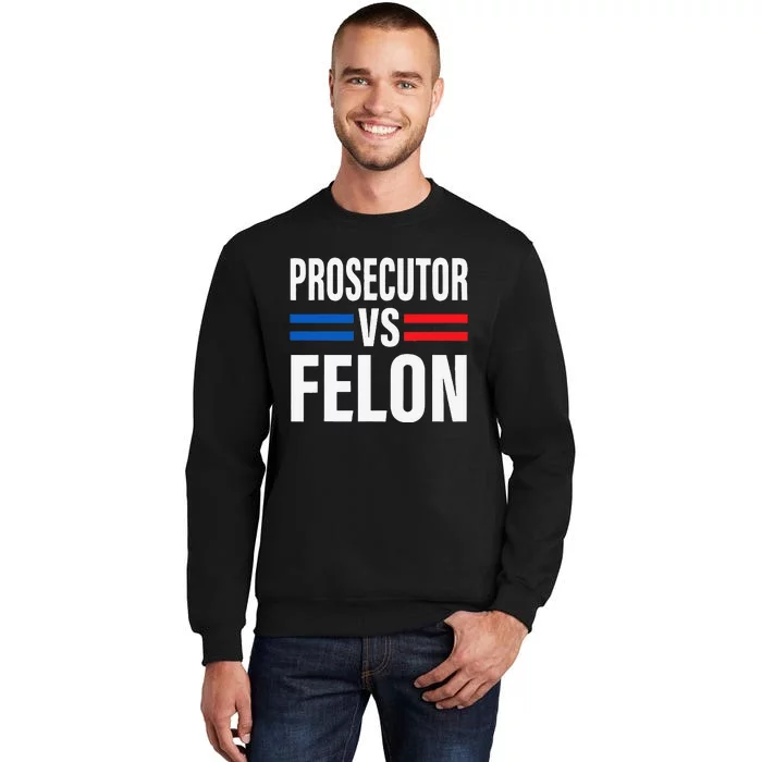 Prosecutor Vs Felon Pro Kamala Harris 2024 President Sweatshirt