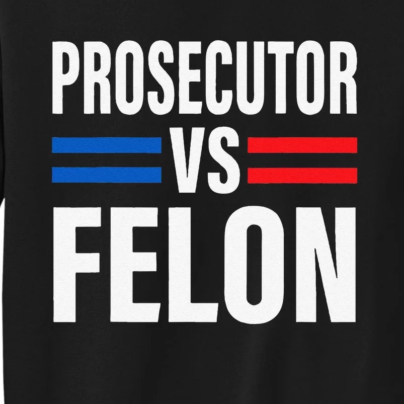 Prosecutor Vs Felon Pro Kamala Harris 2024 President Sweatshirt