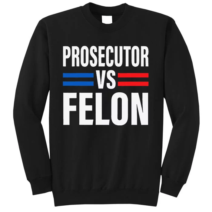 Prosecutor Vs Felon Pro Kamala Harris 2024 President Sweatshirt