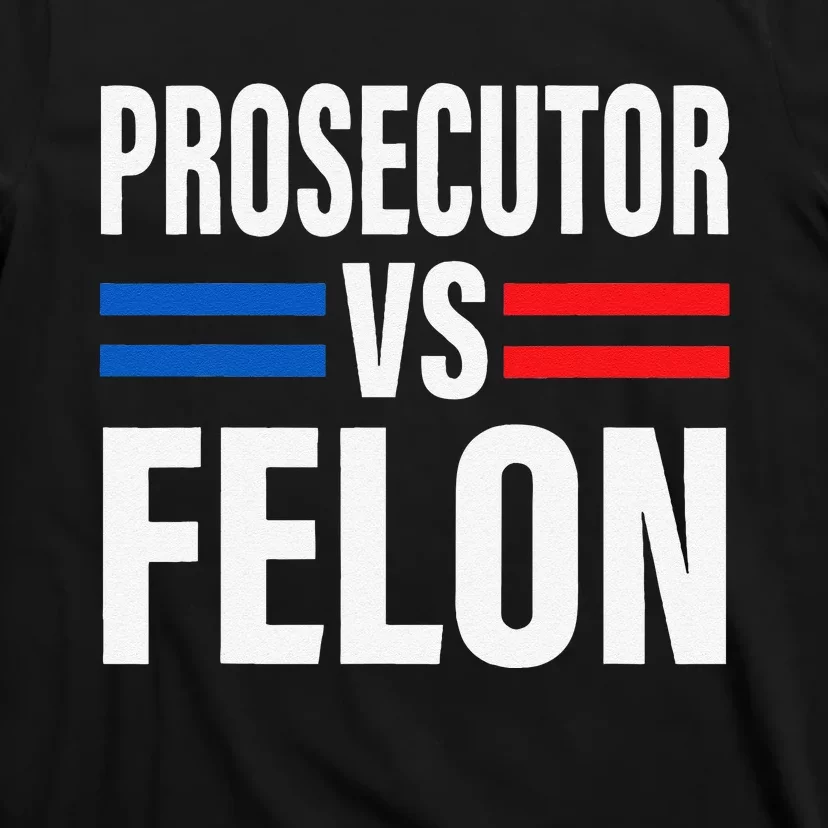 Prosecutor Vs Felon Pro Kamala Harris 2024 President T-Shirt