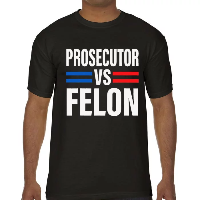 Prosecutor Vs Felon Pro Kamala Harris 2024 President Comfort Colors T-Shirt